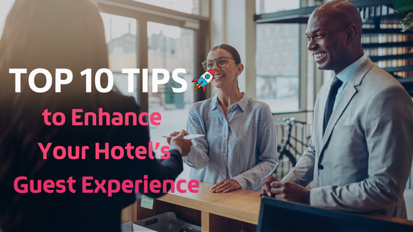 TOP 10 TIPS To Enhance Your Hotel’s Guest Experience | Webee