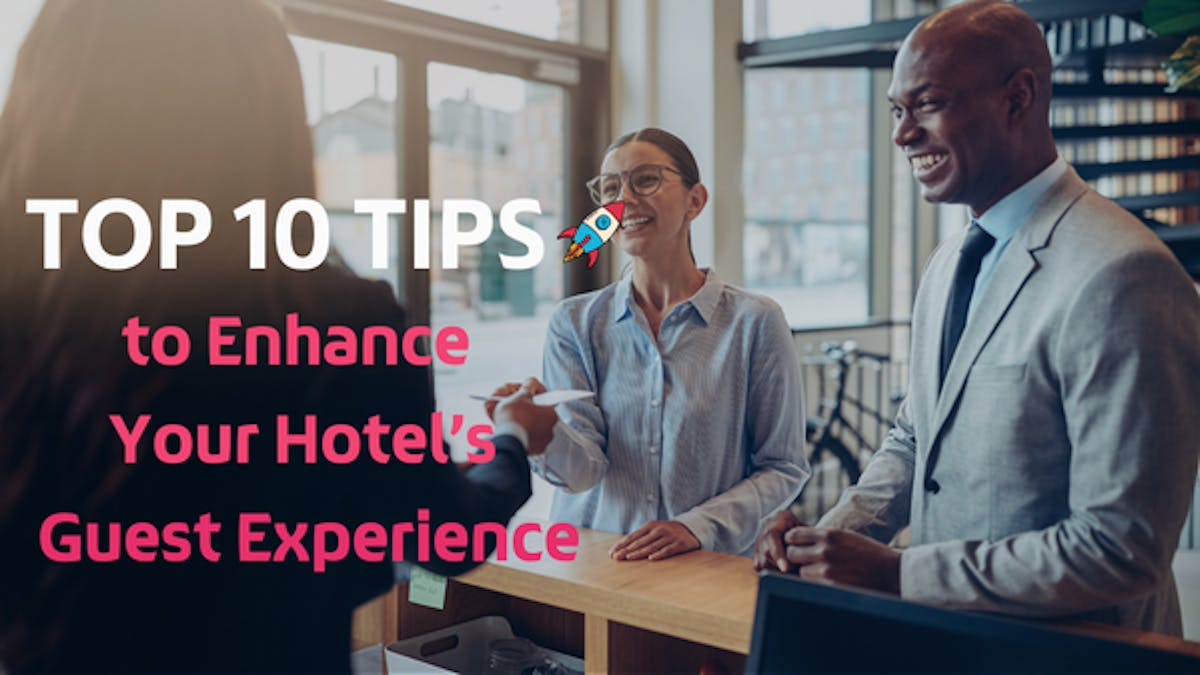 <p class='categories'>Trends and Insights for Hotel Industry</p><h5 class='article_title'>TOP 10 TIPS to Enhance Your Hotel’s Guest Experience</h5>